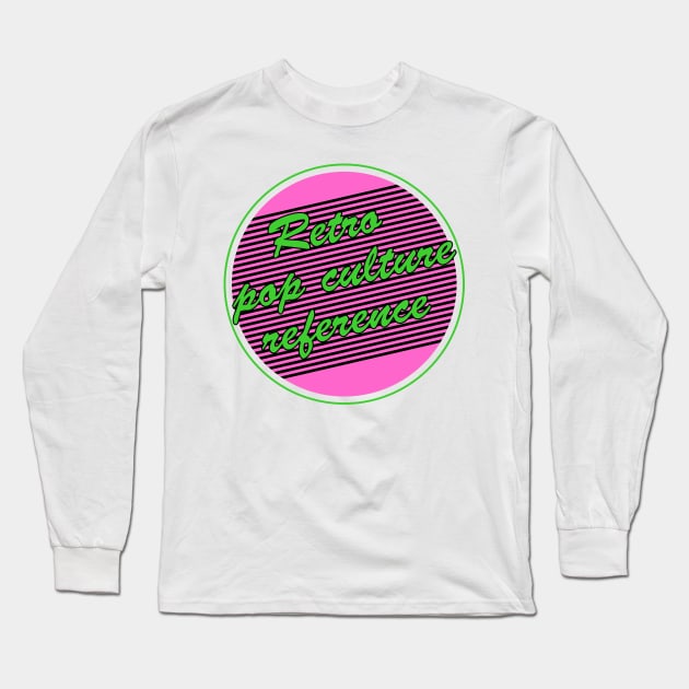 Retro Pop Culture Reference Long Sleeve T-Shirt by TransmitHim